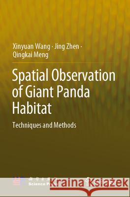 Spatial Observation of Giant Panda Habitat: Techniques and Methods Xinyuan Wang Jing Zhen Qingkai Meng 9789811987960 Springer - książka