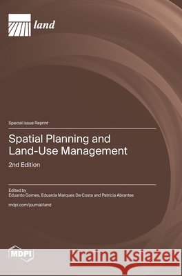 Spatial Planning and Land-Use Management: 2nd Edition Eduardo Gomes Eduarda Marques Da Costa Patr?cia Abrantes 9783725885718 Mdpi AG - książka