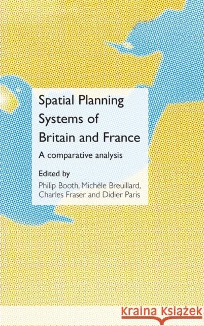 Spatial Planning Systems of Britain and France: A Comparative Analysis Booth, Philip 9780415429511 Routledge - książka