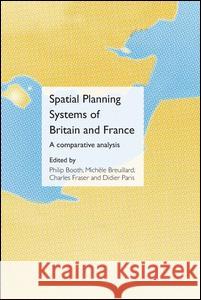 Spatial Planning Systems of Britain and France: A Comparative Analysis Philip Booth Michelle Breuillard Charles Fraser 9781138996397 Routledge - książka