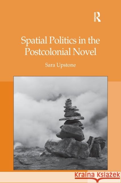 Spatial Politics in the Postcolonial Novel Sara Upstone 9781138265837 Routledge - książka