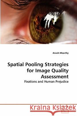 Spatial Pooling Strategies for Image Quality Assessment Anush Moorthy 9783639288919 VDM Verlag - książka