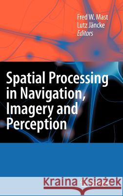 Spatial Processing in Navigation, Imagery and Perception Fred W. Mast Lutz Jancke 9780387719771 Springer - książka