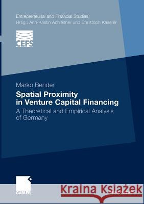 Spatial Proximity in Venture Capital Financing: A Theoretical and Empirical Analysis of Germany Bender, Marko 9783834926845 Gabler - książka