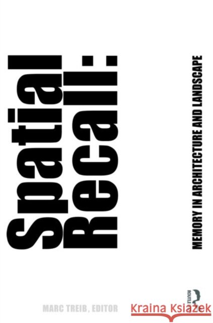 Spatial Recall : Memory in Architecture and Landscape Treib Marc 9780415777360 Routledge - książka