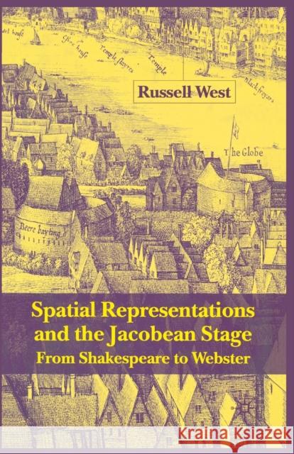 Spatial Representations and the Jacobean Stage: From Shakespeare to Webster West, R. 9781349429820 Palgrave Macmillan - książka