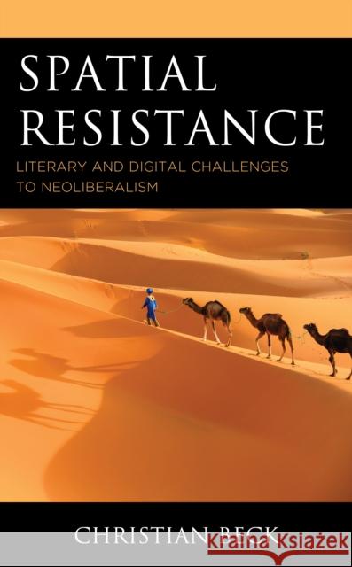 Spatial Resistance: Literary and Digital Challenges to Neoliberalism Christian Beck 9781498552417 Lexington Books - książka