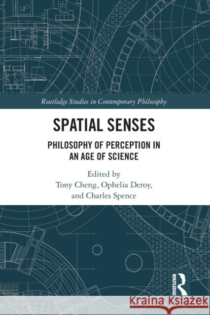 Spatial Senses: Philosophy of Perception in an Age of Science Tony Cheng Ophelia Deroy Charles Spence 9781032092195 Routledge - książka