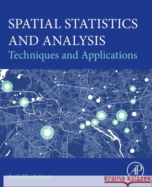 Spatial Statistics and Analysis: Techniques and Applications Anzhelika (Department of Earth Sciences, University of Memphis) Antipova 9780443248009 Academic Press - książka