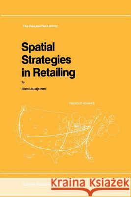 Spatial Strategies in Retailing R. Laulajainen 9789401082679 Springer - książka