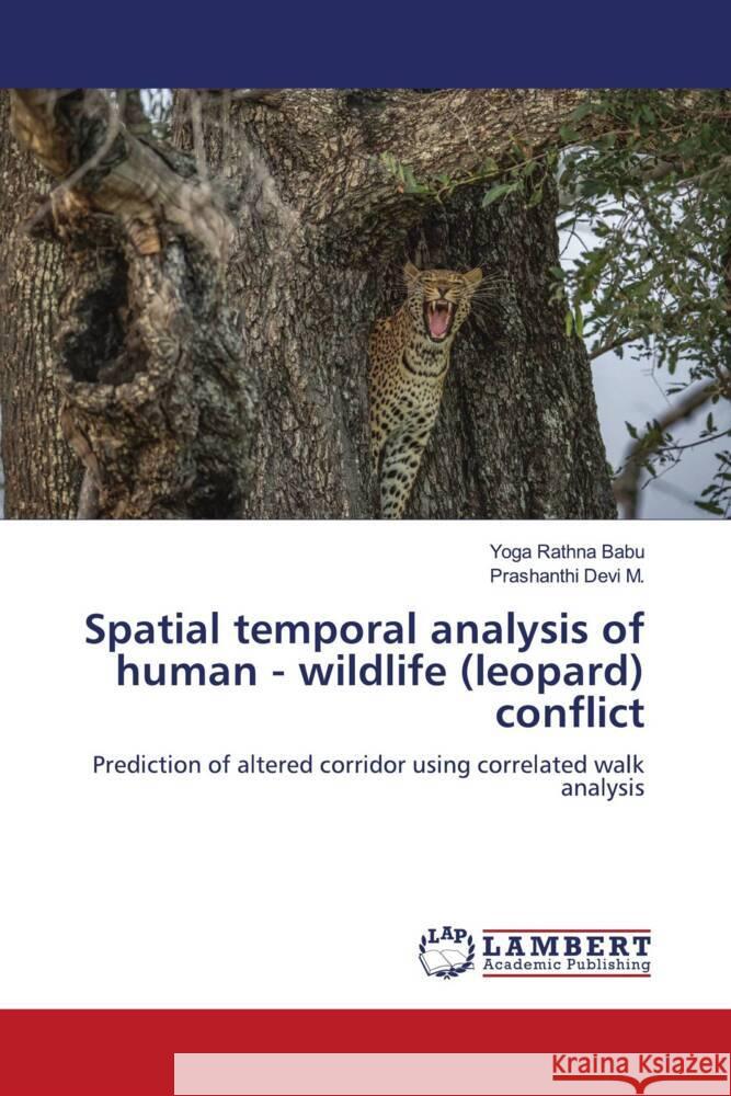 Spatial temporal analysis of human - wildlife (leopard) conflict Yoga Rathna Babu Prashanth Devi M 9786207476688 LAP Lambert Academic Publishing - książka