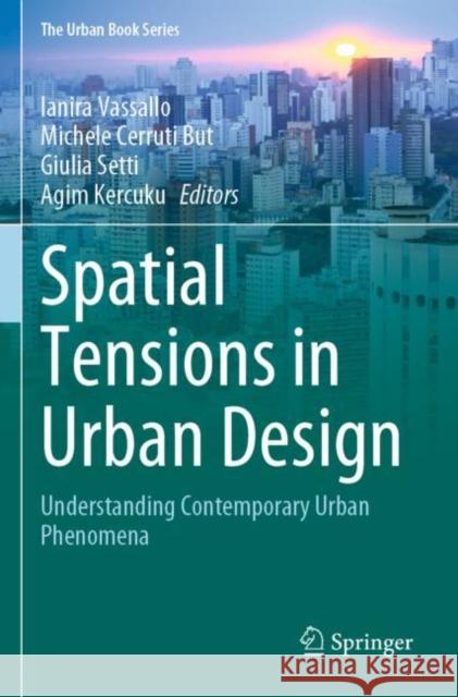 Spatial Tensions in Urban Design: Understanding Contemporary Urban Phenomena Ianira Vassallo Michele Cerrut Giulia Setti 9783030840853 Springer - książka