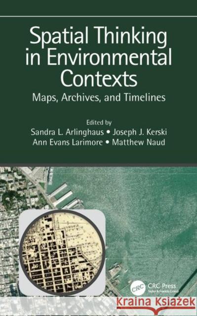 Spatial Thinking in Environmental Contexts: Maps, Archives, and Timelines Sandra Lach Arlinghaus 9781138631854 CRC Press - książka