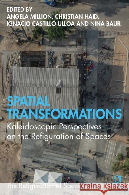 Spatial Transformations: Kaleidoscopic Perspectives on the Refiguration of Spaces Angela Million Christian Haid Ignacio Castill 9781032114538 Routledge - książka