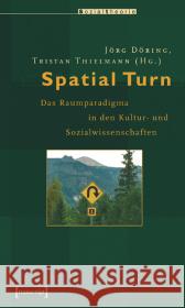 Spatial Turn : Das Raumparadigma in den Kultur- und Sozialwissenschaften Döring, Jörg Thielmann, Tristan  9783899426830 transcript - książka