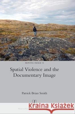 Spatial Violence and the Documentary Image Patrick Brian Smith 9781839541780 Legenda - książka