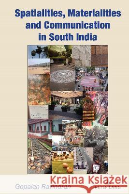 Spatialities, Materialities and Communication in South India Ravindran Gopalan 9781433192302 Peter Lang Inc., International Academic Publi - książka