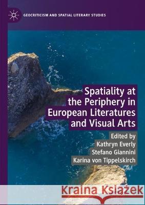 Spatiality at the Periphery in European Literatures and Visual Arts Kathryn Everly Stefano Giannini Karina Vo 9783031303111 Palgrave MacMillan - książka