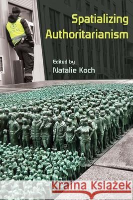 Spatializing Authoritarianism Natalie Koch 9780815637592 Syracuse University Press - książka