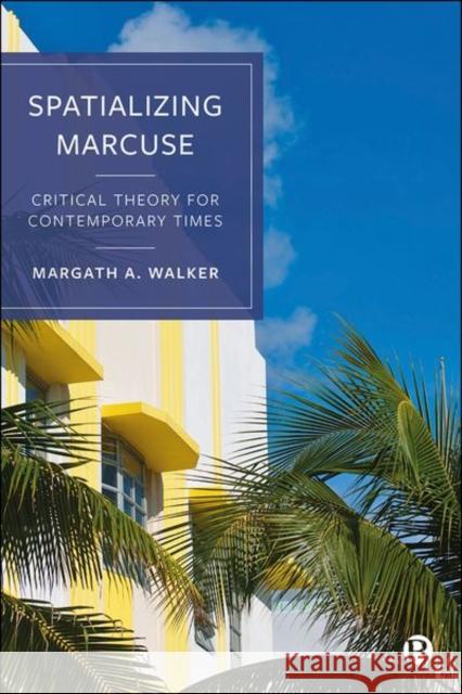 Spatializing Marcuse: Critical Theory for Contemporary Times Margath A 9781529211108 Bristol University Press - książka