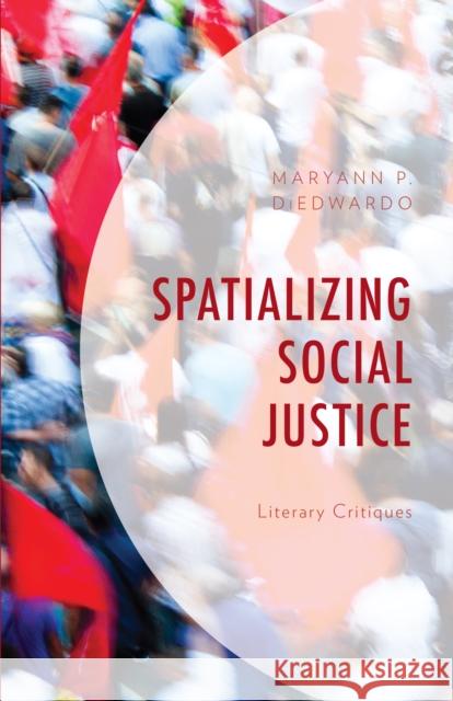 Spatializing Social Justice: Literary Critiques Maryann Diedwardo 9780761871101 Hamilton Books - książka