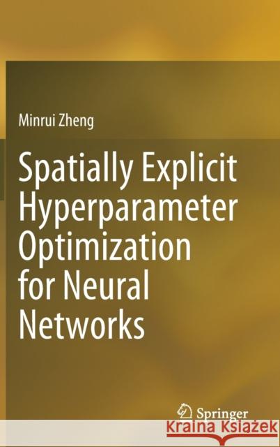 Spatially Explicit Hyperparameter Optimization for Neural Networks Minrui Zheng 9789811653988 Springer - książka