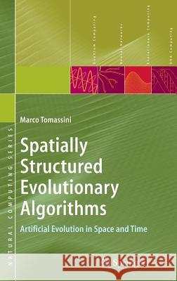 Spatially Structured Evolutionary Algorithms: Artificial Evolution in Space and Time Tomassini, Marco 9783540241935 Springer - książka