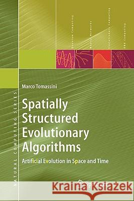 Spatially Structured Evolutionary Algorithms: Artificial Evolution in Space and Time Tomassini, Marco 9783642063398 Not Avail - książka