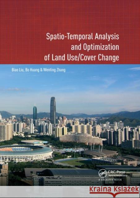 Spatio-Temporal Analysis and Optimization of Land Use/Cover Change: Shenzhen as a Case Study Biao Liu Bo Huang Wenting Zhang 9780367885755 CRC Press - książka