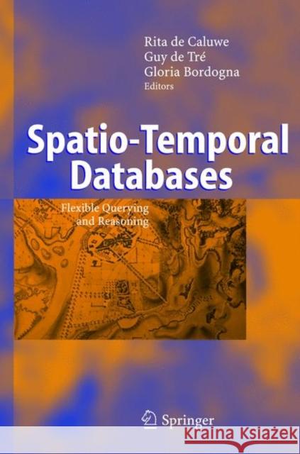 Spatio-Temporal Databases: Flexible Querying and Reasoning de Caluwe, Rita 9783540222149 SPRINGER-VERLAG BERLIN AND HEIDELBERG GMBH &  - książka