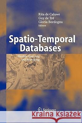 Spatio-Temporal Databases: Flexible Querying and Reasoning de Caluwe, Rita 9783642060700 Not Avail - książka