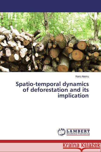 Spatio-temporal dynamics of deforestation and its implication Alemu, Kero 9786202072083 LAP Lambert Academic Publishing - książka