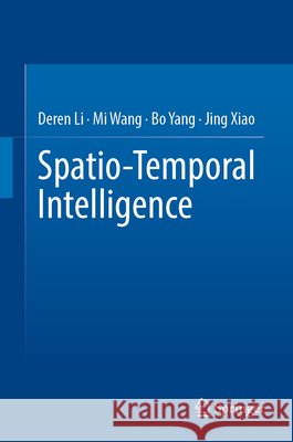 Spatio-Temporal Intelligence Xiao, Jing 9789819240654 Springer Verlag, Singapore - książka