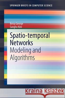 Spatio-Temporal Networks: Modeling and Algorithms George, Betsy 9781461449171 Springer - książka