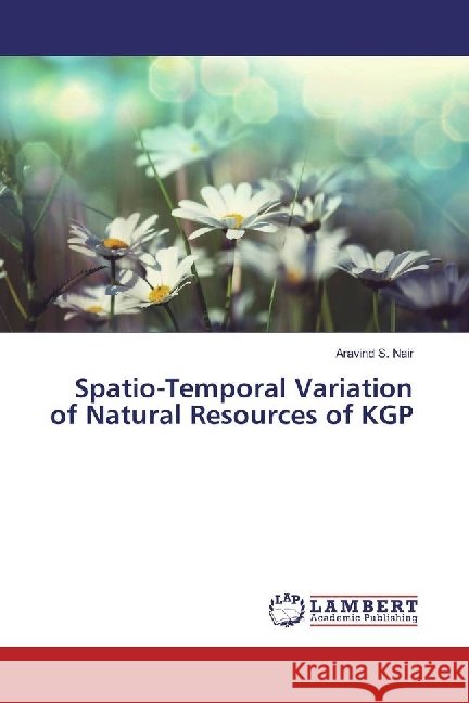 Spatio-Temporal Variation of Natural Resources of KGP Nair, Aravind S. 9783330022973 LAP Lambert Academic Publishing - książka