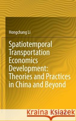 Spatiotemporal Transportation Economics Development: Theories and Practices in China and Beyond Hongchang Li 9789811681967 Springer Singapore - książka