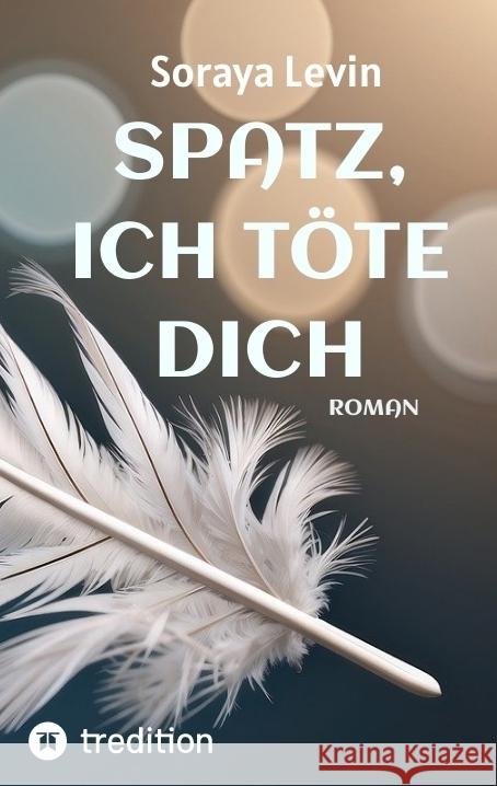 Spatz, Ich T?te Dich: Ein eiskalter Rachefeldzug, der in einem t?dlichen Showdown endet Soraya Levin 9783384001399 Passionminds Books - książka