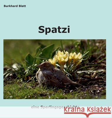 Spatzi: eine Sperlingsgeschichte Burkhard Blatt 9783347197244 Tredition Gmbh - książka