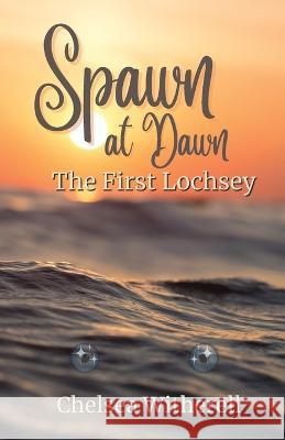Spawn at Dawn: The First Lochsey Chelsea Witherell   9781662933578 Gatekeeper Press - książka