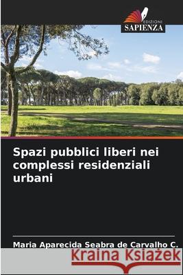 Spazi pubblici liberi nei complessi residenziali urbani Seabra de Carvalho C., Maria Aparecida 9786209094903 Edizioni Sapienza - książka