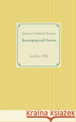 Spaziergang nach Syracus: im Jahre 1802 Johann Gottfried Seume 9783751905374 Books on Demand - książka