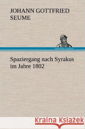 Spaziergang nach Syrakus im Jahre 1802 Seume, Johann Gottfried 9783847267119 TREDITION CLASSICS - książka