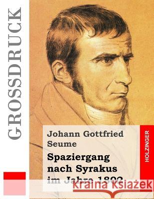 Spaziergang nach Syrakus im Jahre 1802 (Großdruck) Seume, Johann Gottfried 9781533156129 Createspace Independent Publishing Platform - książka