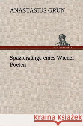 Spaziergänge eines Wiener Poeten Grün, Anastasius 9783847250494 TREDITION CLASSICS - książka