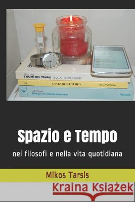 Spazio E Tempo: Nei Filosofi E Nella Vita Quotidiana Enrico Galavotti Mikos Tarsis 9781790559664 Independently Published - książka