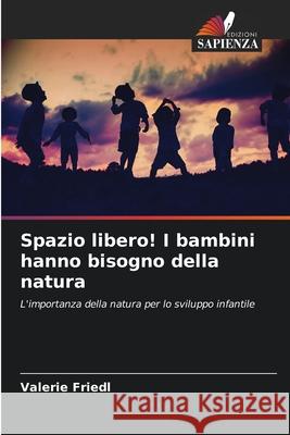 Spazio libero! I bambini hanno bisogno della natura Friedl, Valerie 9786200738721 Edizioni Sapienza - książka