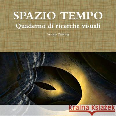 SPAZIO TEMPO. Quaderno di ricerche visuali Fumich, Sergio 9781326933210 Lulu.com - książka