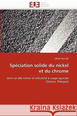 Spéciation Solide Du Nickel Et Du Chrome Kierczak-J 9786131555053 Editions Universitaires Europeennes - książka