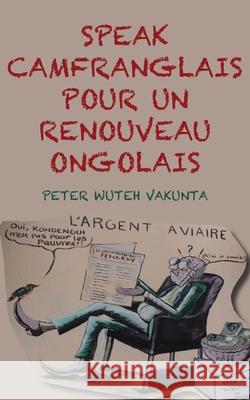 Speak Camfranglais pour un Renouveau Onglais Vakunta, Peter Wuteh 9789956791767 Langaa RPCID - książka