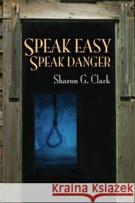 Speak Easy, Speak Danger Sharon G Clark 9781619294349 Flashpoint Publications - książka